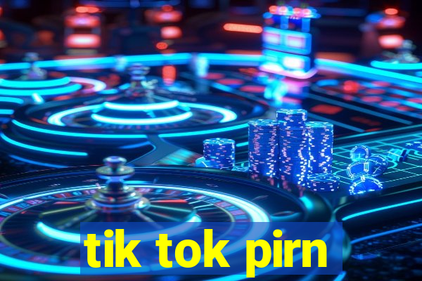 tik tok pirn